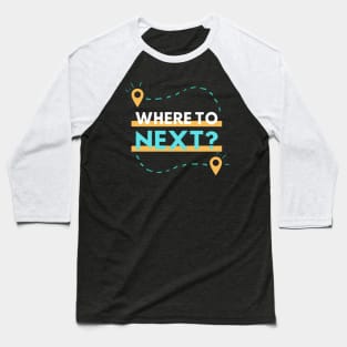 Where To Next? - Adventure Baseball T-Shirt